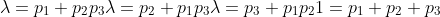 \lambda = p_1 + p_2p_3 \\ \lambda = p_2 + p_1p_3 \\ \lambda = p_3 + p_1p_2 \\ 1 = p_1+p_2+p_3